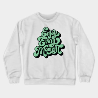 Enjoy Every Moment Crewneck Sweatshirt